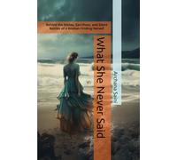 What She Never Said: Behind the Smiles, Sacrifices, and Silent Battles of a Woman Finding Herself
