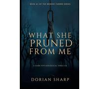 What She Pruned from Me: A Dark Psychological Thriller with a Shocking Twist (The Memory Farmer Series)