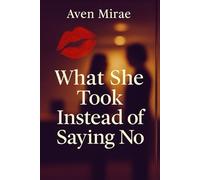 What She Took Instead of Saying No: A forbidden workplace sapphic romance filled with tension, longing, and everything she wasn’t supposed to want