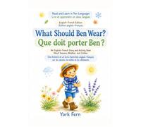 What Should Ben Wear? Que doit porter Ben?: An English-French Story and Activity Book About Seasons, Weather, and Clothes (Read and Learn in Two Languages)