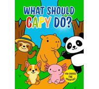 What Should Capy Do?: A Fun, Interactive Story for Kids Ages 4-8 About Kindness, Feelings, and Making Good Choices