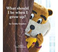 What should I be when I grow up? by Goldy Gopher