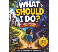 What Should I Do?: A Fun Adventure Story for Kids Ages 4-8: Interactive Story with Questions