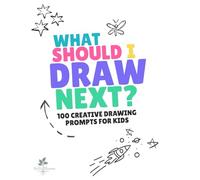 What Should I Draw Next? 100 Creative Drawing Prompts for Kids: Ages 4-8 | Silly, Fun, and Imaginative Drawing Ideas to Spark Creativity