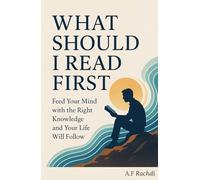 What should i read first: Feed Your Mind with the Right Knowledge and Your Life Will Follow
