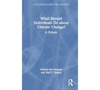 What Should Individuals Do about Climate Change?: A Debate (Little Debates about Big Questions)