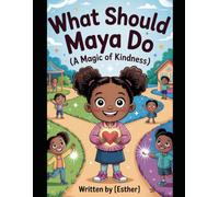 What Should Maya Do: A Magic of Kindness