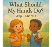 What should my hands do? A fun Guide for Helpful Hands for little Heros!: Positive habits for toddlers (Toddler behavior book)
