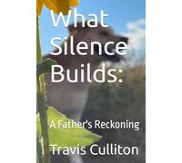 What Silence Builds:: A Father's Reckoning