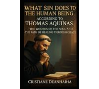 WHAT SIN DOES TO THE HUMAN BEING, ACCORDING TO THOMAS AQUINAS: THE WOUNDS OF THE SOUL AND THE PATH OF HEALING THROUGH GRACE