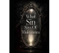 What Sin Says Of Wholesomeness: Book I Of In The Moral Mirror