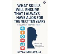 What Skills Will Ensure That I Always Have a Job for the Next Ten Years: Skills That Keep You Hired