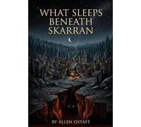 What Sleeps Beneath Skarran: A Novel of Skarran (The Awakened World: A Series of Perspectives from a Broken Land)