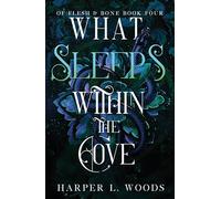 What Sleeps Within the Cove: your next fantasy romance obsession! (Of Flesh and Bone Book 4) (Of Flesh & Bone)