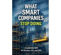 What Smart Companies Stop Doing: How Discipline, Focus, and Restraint Create Lasting Advantage (The Durable Performance Doctrine Series)
