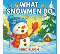 What Snowmen Do : Join the snowmen in their secret world of wonder and imagination: They sip cocoa, skate across frozen ponds, and build snow-castles ... an adventure filled with laughter and friends