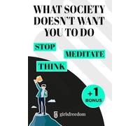 WHAT SOCIETY DOESN'T WANT YOU TO DO: STOP, MEDITATE AND THINK.