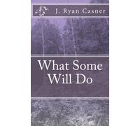 What Some Will Do: Volume 1