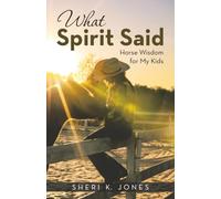 What Spirit Said: Horse Wisdom for My Kids
