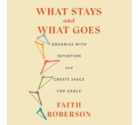 What Stays and What Goes: Organize with Intention and Create Space for Grace
