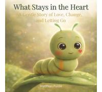 What Stays in the Heart: A Gentle Story of Love, Change, and Letting Go (Lumi Series)