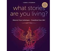 What Stories Are You Living?: Discover Your Archetypes - Transform Your Life!