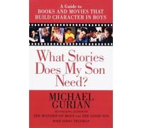 What Stories Does My Son Need?: A Guide to Books and Movies That Build Character in Boys