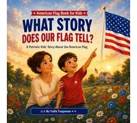 What Story Does Our Flag Tell?: Discovering the Meaning of the American Flag for Kids