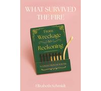 What Survived the Fire: From Wreckage to Reckoning