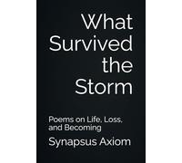 What Survived the Storm: Poems on Life, Loss, and Becoming