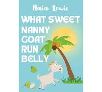 What Sweet Nanny Goat Run Belly (A Jamaican Proverb - Fun Caribbean books for Kids- Jamaican Patois - Caribbean Childrens Stories - Jamaica Stories for Kids)