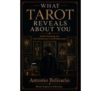 What Tarot Reveals About You: Symbol, Psychology, and Inner Transformation in the 22 Major Arcana