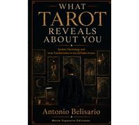 What Tarot Reveals About You: Symbol, Psychology, and Inner Transformation in the 22 Major Arcana