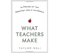 What Teachers Make: In Praise of the Greatest Job in the World