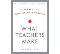 What Teachers Make: In Praise of the Greatest Job in the World