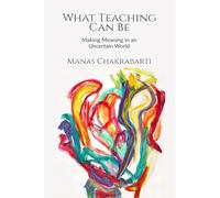 What Teaching Can Be: Making Meaning in an Uncertain World