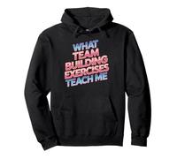 What Team Building Exercises Teach Me Corporate Bonding - Sudadera con Capucha