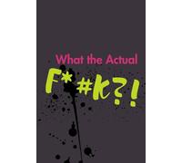 What the Actual F*#K?!: A No-BS Journal for Big Feels and WTF Moments