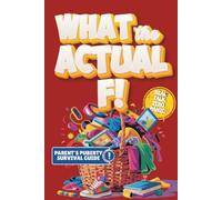 What the Actual F!: Pubes to Boobs & Everything in Between - A Funny, No-Panic Survival Guide to Parenting Tweens Through Puberty - Hormones, Mood Swings, Body Changes, and Real-Life Conversations
