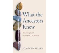 What the Ancestors Knew: Reclaiming Faith in Western Zen Practice