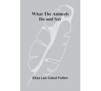What The Animals Do And Say