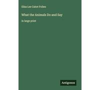 What the Animals Do and Say: in large print
