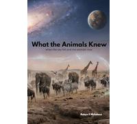 What the Animals Knew: When the Sky fell and Nature Rose