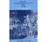 What the Anti-Federalists Were For: The Political Thought of the Opponents of the Constitution