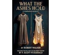 What the Ashes Hold, a companion novella (Annotated): Includes the full text of The Great Gatsby By F. Scott Fitzgerald