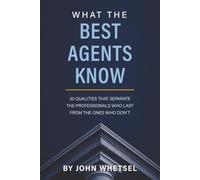 What The Best Agents Know: 20 Qualities That Separate the Professionals Who Last From the Ones Who Don't