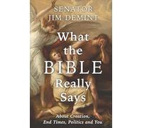 What the Bible Really Says: About Creation, End Times, Politics, and You