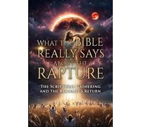 WHAT THE BIBLE REALLY SAYS ABOUT THE RAPTURE: The Scriptural Gathering and the Remnant’s Return (You’ve Been Lied To: Shattering Religious Deception to Reclaim the Word)