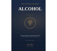 What the Bible Says About Alcohol: 100 Scriptures on Wine, Strong Drink, and Sober Living - A Balanced Biblical Guide with Reflections and Study Space (KJV)