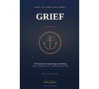 What the Bible Says About Grief: 100 Scriptures on Comfort, Hope, and Healing - A Gentle Biblical Companion for Loss, with Reflections and Space to Write (KJV)